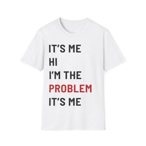 It&#39;s Me Hi I&#39;m The Problem It&#39;s Me Tee | TS