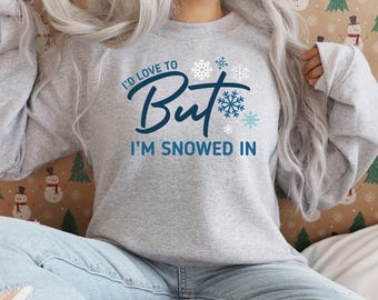 I'd Love To But I'm Snowed In, winter shirt design | SVG, PNG, PDF Cut File for Silhouette Cameo and Cricut, Sublimation Print