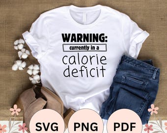 Warning, I'm In A Calorie Deficit, for losing weight or diet | SVG, PNG, PDF Cut File for Silhouette Cameo and Cricut, Sublimation Prints