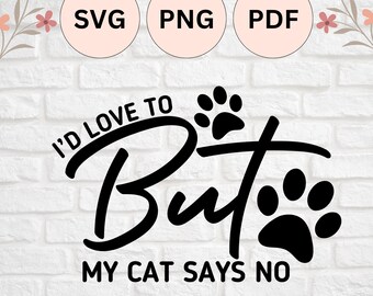 I'd love to but my cat says no, with cute kitty paws, for cat lovers | SVG, PNG, PDF Cut File for Silhouette Cameo and Cricut