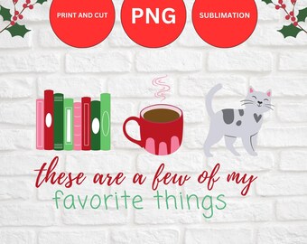 These Are A Few of My Favorite Things, kitty cats, books, and coffee or tea | PNG for sublimation or print and cut