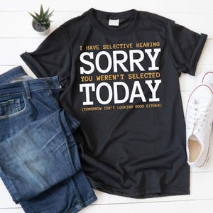 I Have Selective Hearing, Sorry You Weren&#39;t Selected Today design  SVG, PNG, PDF Cut File for Silhouette Cameo and Cricut, Sublimation Print