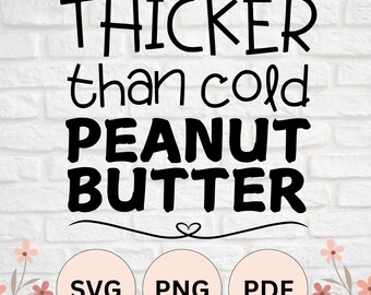 Thicker Than Cold Peanut Butter shirt design | SVG, PNG, PDF Cut File for Silhouette Cameo and Cricut, Sublimation Print