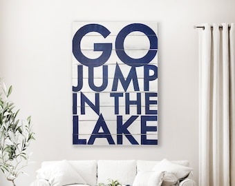 On White Planks Go Jump in the Lake  *Multiple Sizes* 22 x 30 or 28 x 39