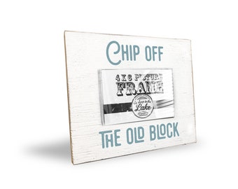 Chip Off the Old Block Rustic Wooden 4 x 6 Photo Frame for Mother's Day, Father's Day, New Parents, Baby Shower or Family Photo