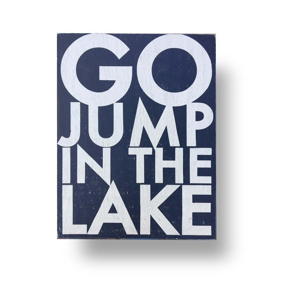 Go Jump in the Lake multiple Sizes Bold Rustic Sign Lake Sign Lake