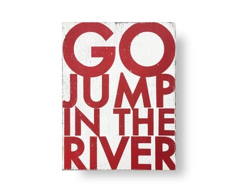 River sign Go jump In The River Large 22 x 30 River House River Decor River Wall Sign Rivah House Deco River Wall Decor Rustic Sign Hanging