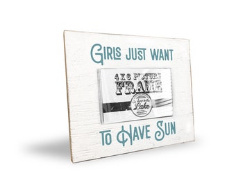 Girls Just Wanna Have Sun Rustic Wooden 4 x 6 Photo Frame for Girls Weekend, the Bachelorette Party, Sisters or Family Photo