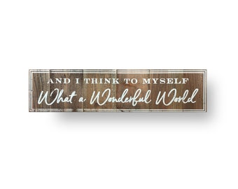And I Think to Myself, What a Wonderful World 7 x 29 Rustic Sign on Cedar