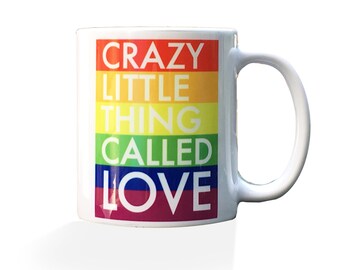 Pride mug-  Crazy Little thing called Love, gay rights mug 11 ounces