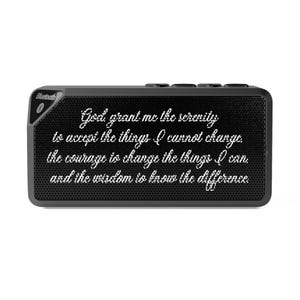 May include: A black rectangular Bluetooth speaker with a mesh front. The speaker has the words "God grant me the serenity to accept the things I cannot change, the courage to change the things I can, and the wisdom to know the difference" in white script.