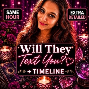 May include: An image featuring a woman with long brown hair, smiling, with text that reads "Will They Text You? + Timeline." The image includes tarot cards, candles, and a crystal ball, with the words "Same Hour" and "Extra Detailed."