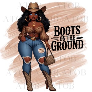 May include: Illustration of a woman in a brown cowboy hat, top, and boots, paired with blue jeans. She is wearing gold hoop earrings and a necklace. The image includes the text "Boots on the Ground."