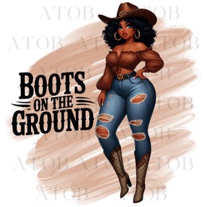 May include: Illustration of a woman in a brown cowboy hat, top, and boots, with ripped blue jeans. The text "BOOTS ON THE GROUND" is displayed in black. The background is a light brown color.