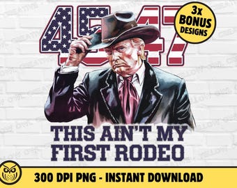 Trump Aint My First Rodeo PNG Bundle | Set of 4 MAGA Western Clipart Digital Download | Cowboy President Donald Trump America First