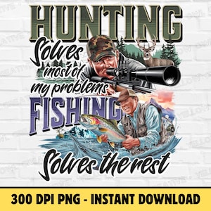 Hunting Solves Problems PNG - Funny Deer Hunter And Bass Fishing Clipart Designs - Trout Fisherman Wrap, Tee Sublimation Graphics