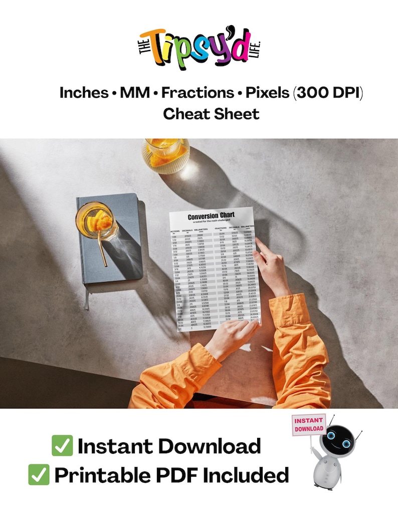 May include: A conversion chart titled "Cheat Sheet" with the text "Inches • MM • Fractions • Pixels (300 DPI)". The image shows a person holding the chart, with a drink and a book on the table. The words "Instant Download" and "Printable PDF Included" are also visible.