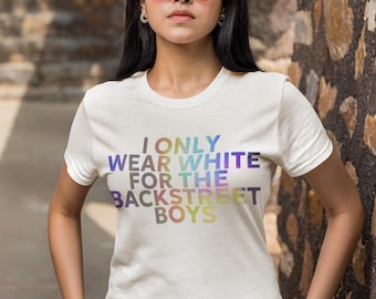 Backstreet Boys Unisex Tee | Fan Shirt | I Only Wear White | Concert Outfit | Gift for 90s Kids | Nostalgic Boy Band T-Shirt