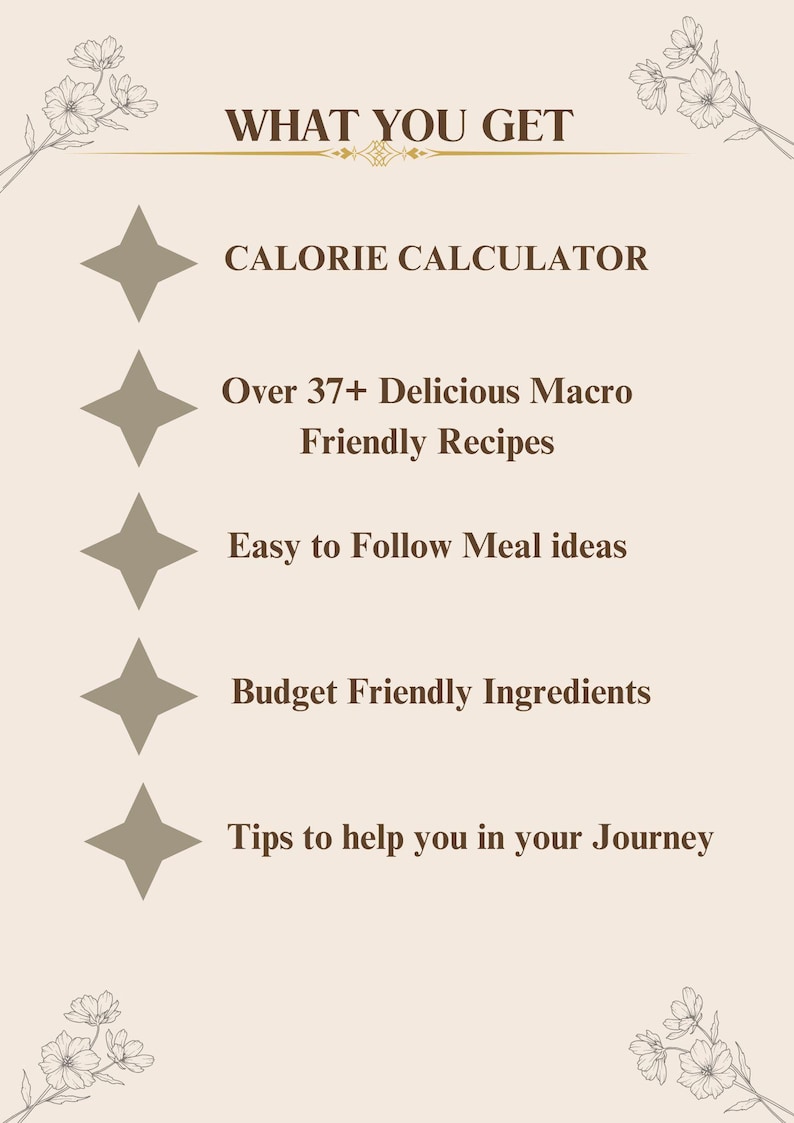Peut inclure: Un graphique beige et marron avec le texte "WHAT YOU GET" en haut. Le graphique liste cinq avantages d'un produit ou d'un service : "Calorie Calculator", "Over 37+ Delicious Macro Friendly Recipes", "Easy to Follow Meal Ideas", "Budget Friendly Ingredients", et "Tips to help you in your Journey".