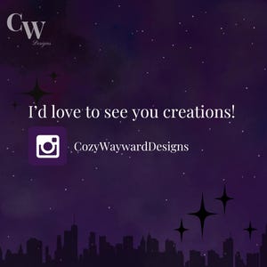 May include: A purple background with white stars and the text "I'd love to see you creations!" with a white Instagram logo and the text "CozyWaywardDesigns" below it.