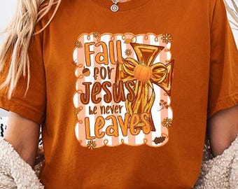 Fall For Jesus He Never Leaves Shirt, Fall Sweatshirt, Autumn Sweatshirt, Thanksgiving Sweatshirt, Fall For Jesus Shirt, Jesus Sweatshirt