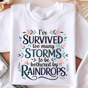 I&#39;ve Survived Too Many Storms To Be Bothered By Raindrops PNG, Sublimation Design Download, Motivational Quotes PNG, Digital Download