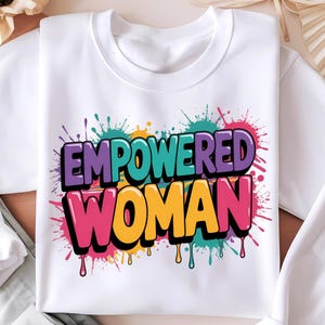 Empowered Woman Png, Female Empowerment Png, Sublimation Design, Dripping Paint Art, Inspirational Png, T-Shirt Design, Digital Download