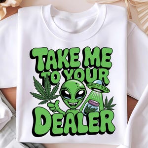 Take Me To Your Dealer PNG | Funny Weed Alien Png | 420 Stoner Digital Design | UFO Cannabis Art | Weed T-Shirt Design | Instant Download