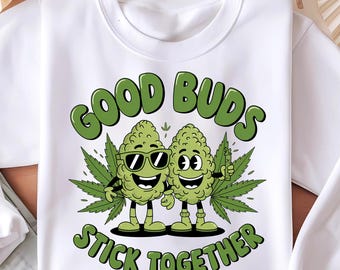 Los buenos cogollos se pegan juntos PNG / Divertida camiseta de fumeta / Arte de cogollos de cannabis / Divertido diseño digital de marihuana / Regalo de fumeta / Descarga instantánea PNG