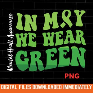 In May We Wear Green Mental Health Awareness Png, Mental Health Shirt Svg, Anxiety Green Ribbon Png, In May We Wear Green Png Cut Files