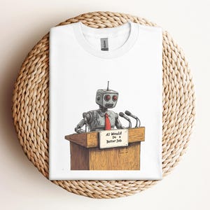 Funny AI President T-Shirt - Robot Politician Tee - Tech Satire Shirt - Future Leader AI Tee - Political Humor Gift - Election Parody Tee