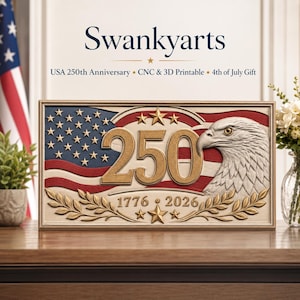 May include: A rectangular plaque featuring the text Swankyarts, USA 250th Anniversary, CNC & 3D Printable, 4th of July Gift. The design includes a relief of a bald eagle, the number 250, the years 1776 and 2026, stars, and a flag motif.