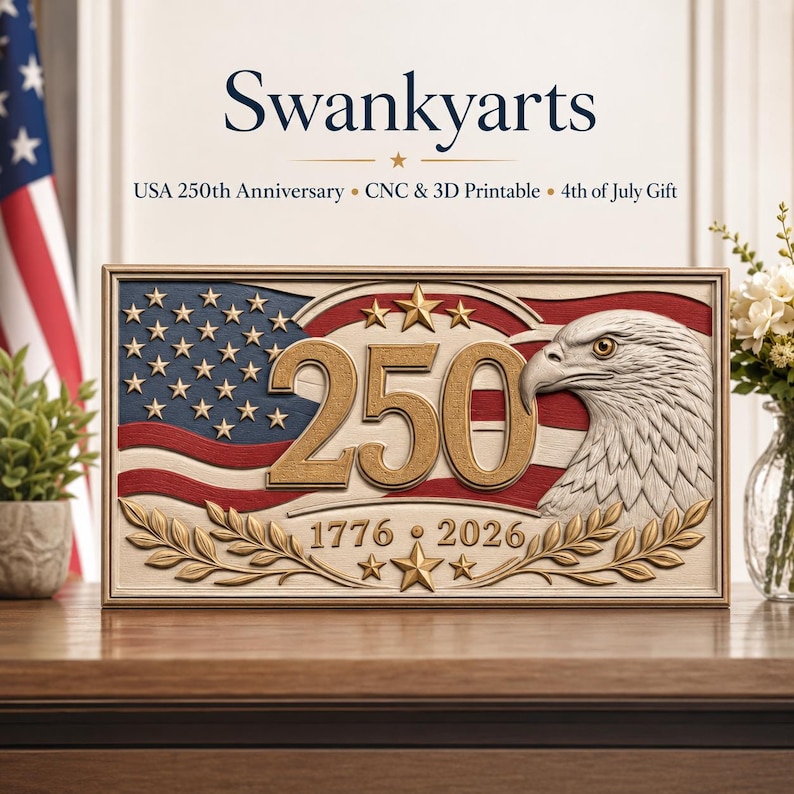 May include: A rectangular plaque featuring the text Swankyarts, USA 250th Anniversary, CNC & 3D Printable, 4th of July Gift. The design includes a relief of a bald eagle, the number 250, the years 1776 and 2026, stars, and a flag motif.