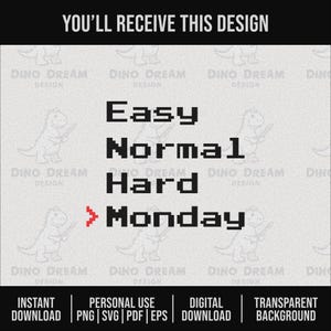 May include: A digital design with the text "Easy, Normal, Hard, Monday" in a pixelated font. The design includes the text "You'll Receive This Design" at the top and "Instant Download" at the bottom.