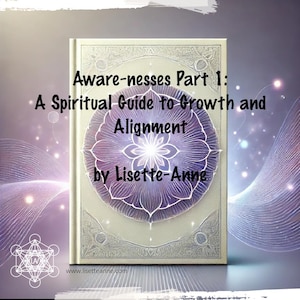 Aware-nesses Part 1: A Spiritual Guide to Growth and Alignment