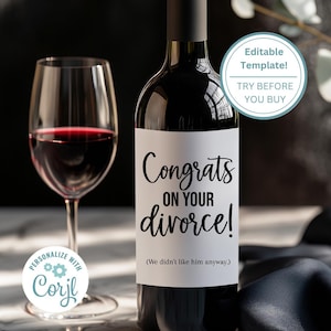 May include: A white wine bottle label with black text that reads "Congrats on your divorce! (We didn't like him anyway.)"