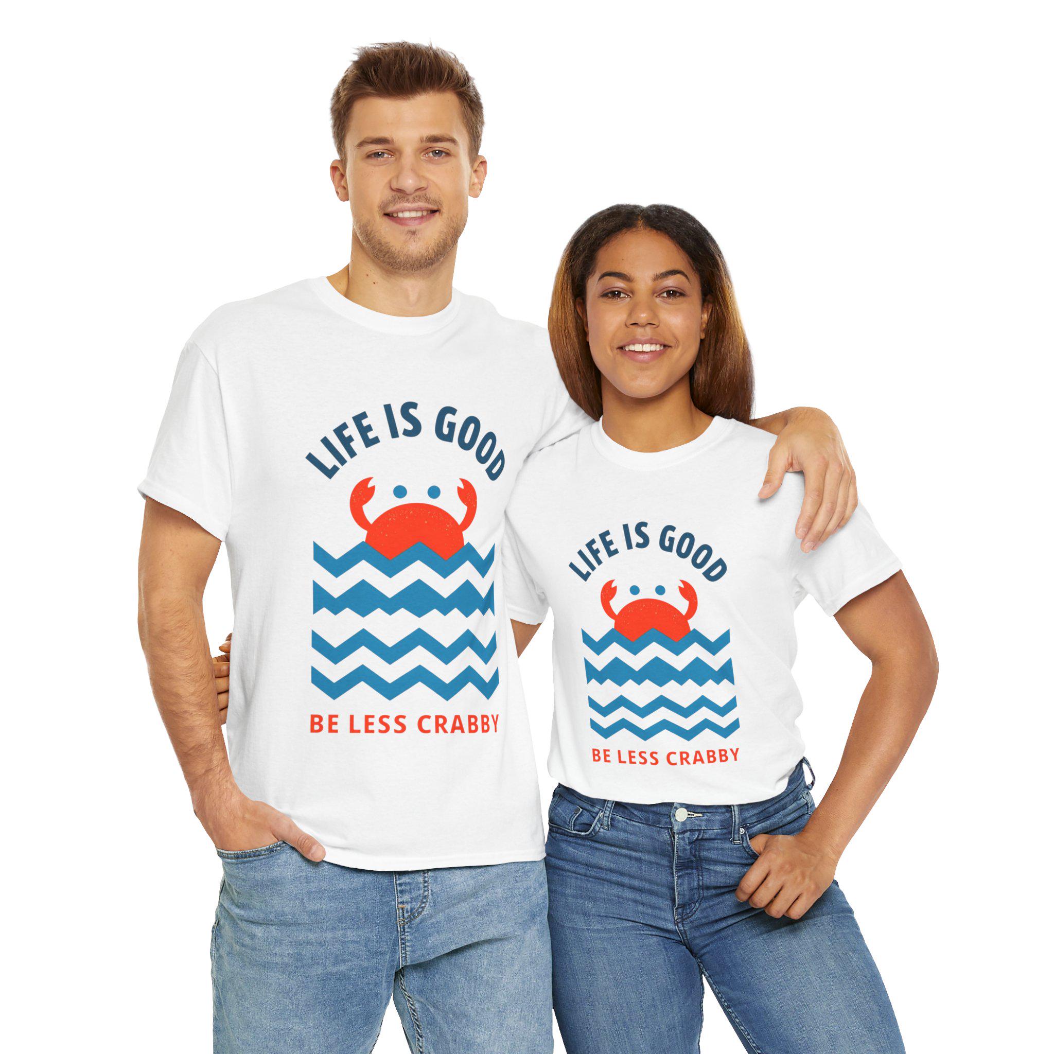 Life is Good Be Less Crabby Heavy Cotton Tee, Fun Casual T-shirt