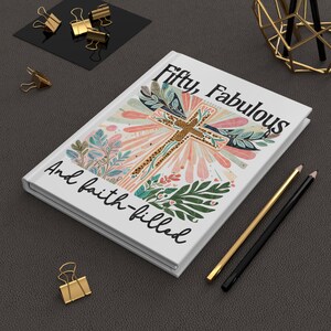 Fifty, Fabulous And Faith-Filled Hardcover Journal, Christian Cross Floral Notebook, Lined Pages, 5.75"x8"