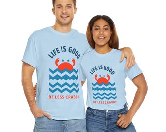 Life is Good Be Less Crabby Heavy Cotton Tee, Fun Casual T-shirt