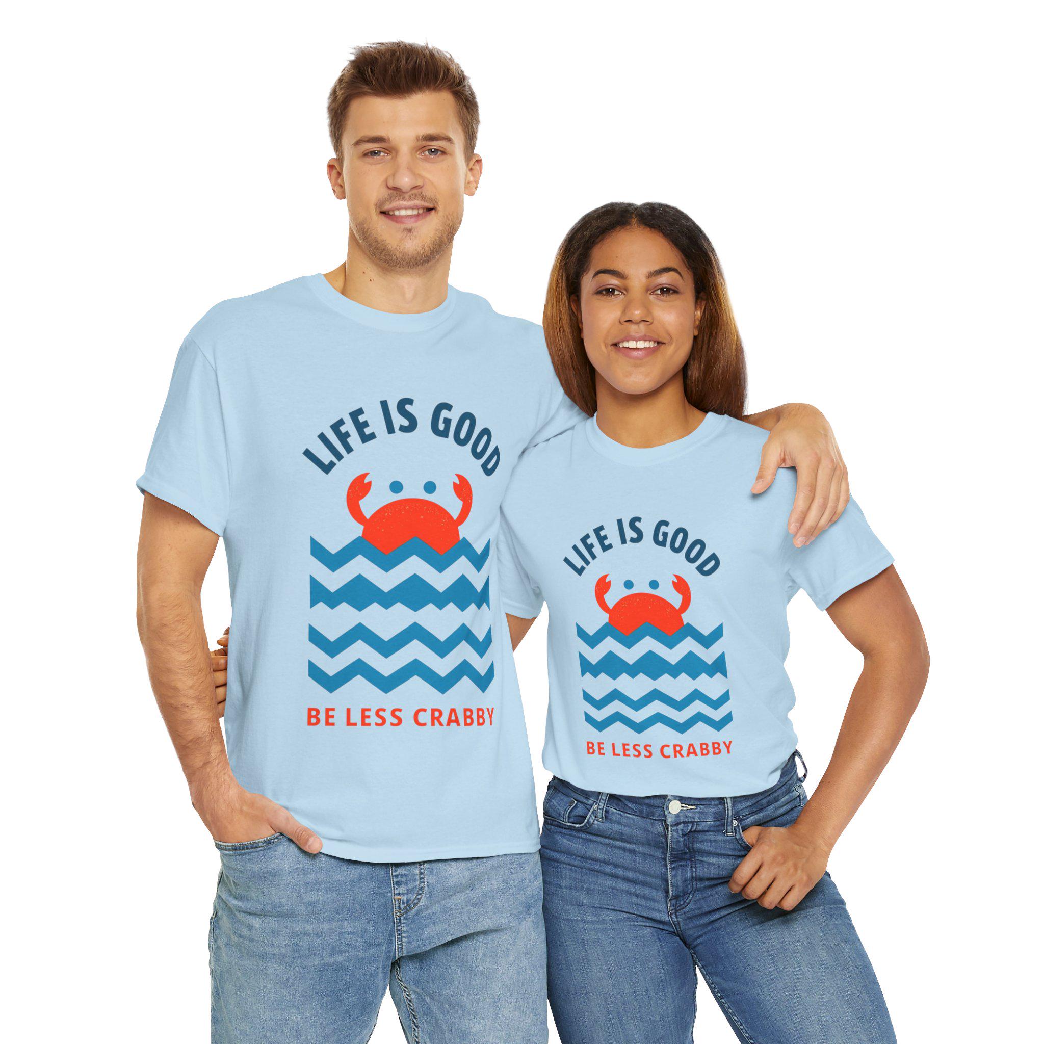 Life is Good Be Less Crabby Heavy Cotton Tee, Fun Casual T-shirt