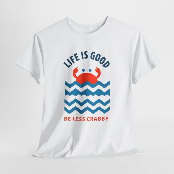 Life is Good Be Less Crabby Heavy Cotton Tee, Fun Casual T-shirt