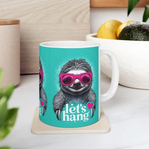 Funny Let's Hang Sloth Mug, Cute Ceramic Coffee Cup for Animal Lovers, Gift Idea for Birthdays, Relaxation, Cute Kitchen Decor, Sloth Mania