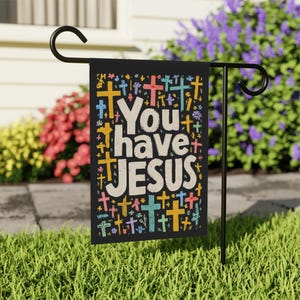 You Have JESUS Gartenbanner, bunte christliche Hausflagge, inspirierendes Wohndekor, religiöse Flagge, treues Außenschild, 2 Größen