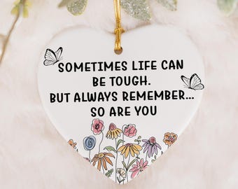 Sometimes Life Can Be Tough But Always Remember So Are You Ornament, Floral Empowering Keepsake, Cute Confidence Boost Ceramic Ornament Gift