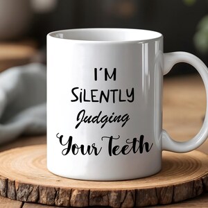 I'm Silently Judging Your Teeth Ceramic Cup, Funny Dentist Coffee Mug, Humorous Orthodontist Office Mug, Dental Assistant Graduation Gift
