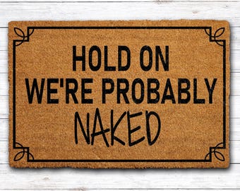 Hold On We're Probably Naked Doormat, Custom Adult Humor Mat, Sarcastic Welcome Mat, Funny Couple's Home Entrance Rug, Novelty Floor Mat