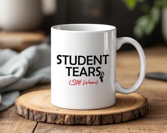 Student Tears Still Warm Mug, Humorous Teacher Joke Pottery Cup, Sarcastic Quote College Student's Coffee Mug, Finals Week Gift Study Cup