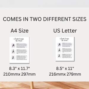 May include: A white poster with the text "COMES IN TWO DIFFERENT SIZES" at the top. The poster is divided into two sections, one labeled "A4 Size" and the other labeled "US Letter". Each section shows a printable sheet with the text "Chair Yoga The Poses" and a series of poses. The A4 size is 8.3 inches by 11.7 inches, or 210 millimeters by 297 millimeters. The US Letter size is 8.5 inches by 11 inches, or 216 millimeters by 279 millimeters.