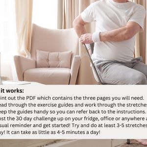 May include: A person sitting on a chair, demonstrating stretches. The text below the image reads "How it works: 1. print out the PDF which contains the three pages you will need. 2. Read through the exercise guides and work through the stretches. Keep the guides handy so you can refer back to the instructions. 3. Post the 30 day challenge up on your fridge, office or anywhere as a visual reminder and get started! Try and do at least 3-5 stretches a day! It can take as little as 4-5 minutes a day!"