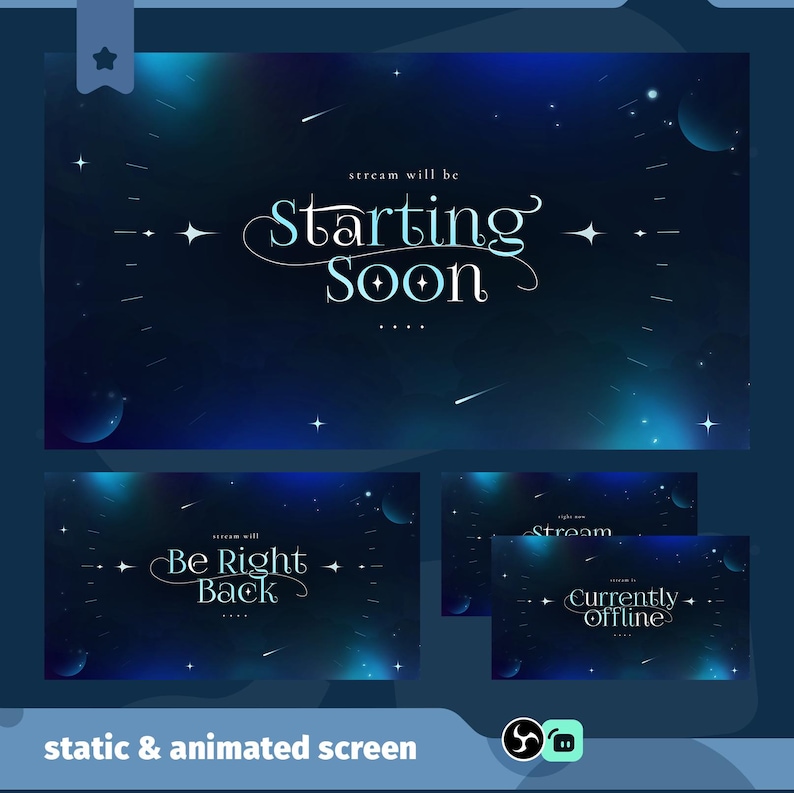 May include: A digital screen design with a dark blue and teal space-themed background. The main screen reads "Starting Soon" in elegant script. Additional screens display "Be Right Back" and "Currently Offline". The phrase "static & animated screen" is at the bottom.